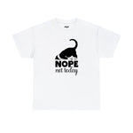 Nope, not Today T-Shirt